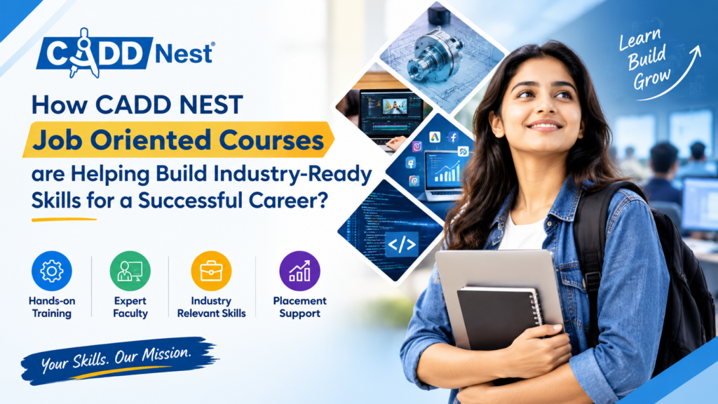 How CADD NEST Job Oriented Courses are Helping Build Industry-Ready Skills for a Successful Career?