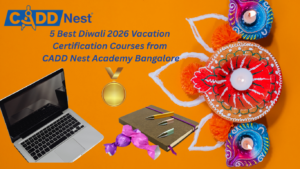 5 Best Diwali 2026 Vacation Certification Courses from CADD Nest Academy Bangalore